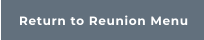 Return to Reunion Menu